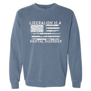 Liberalism Is A Mental Disorder Conservative Apparel Garment-Dyed Sweatshirt