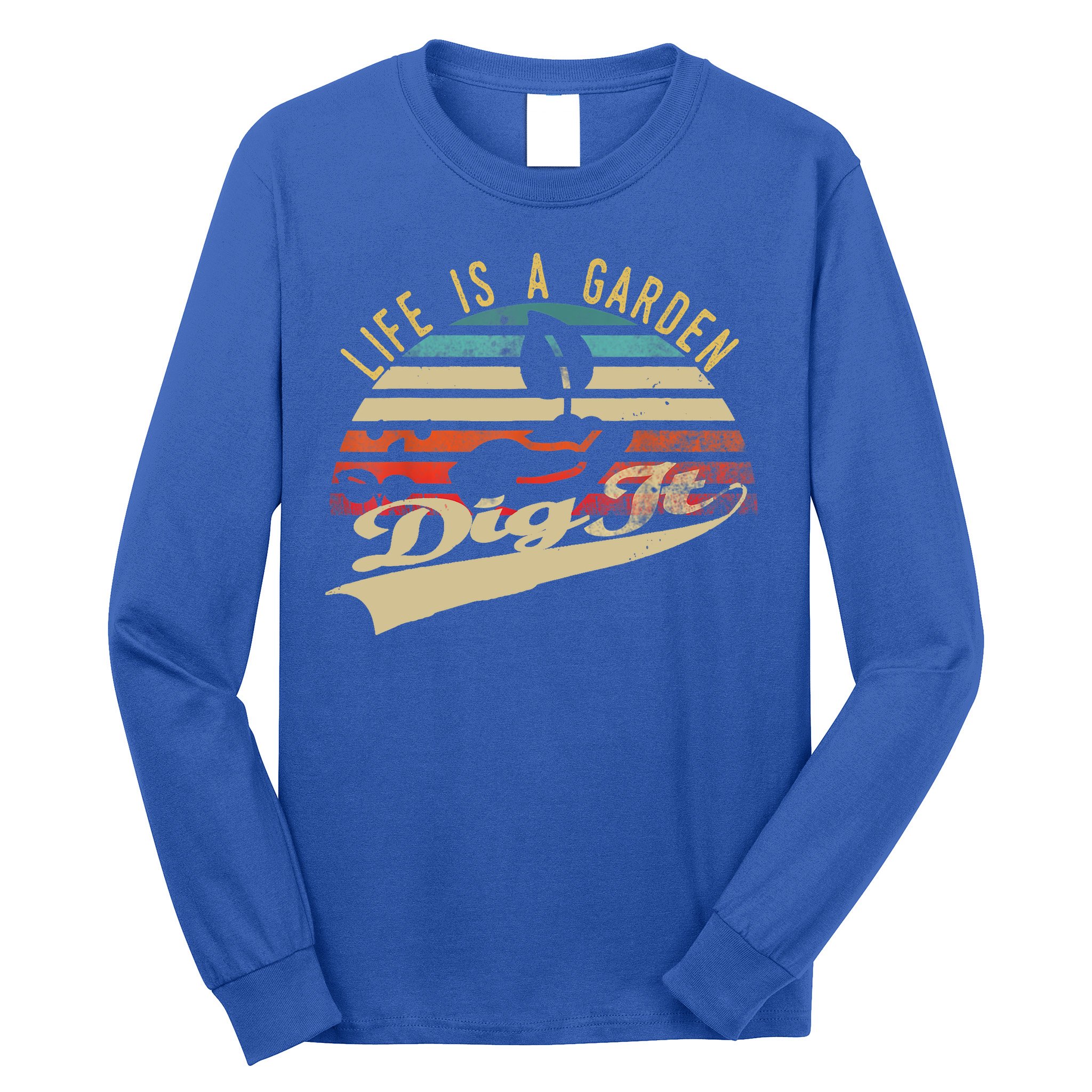 Life Is A Garden Dig It Funny Retro Vintage Farmer Gift Long Sleeve Shirt