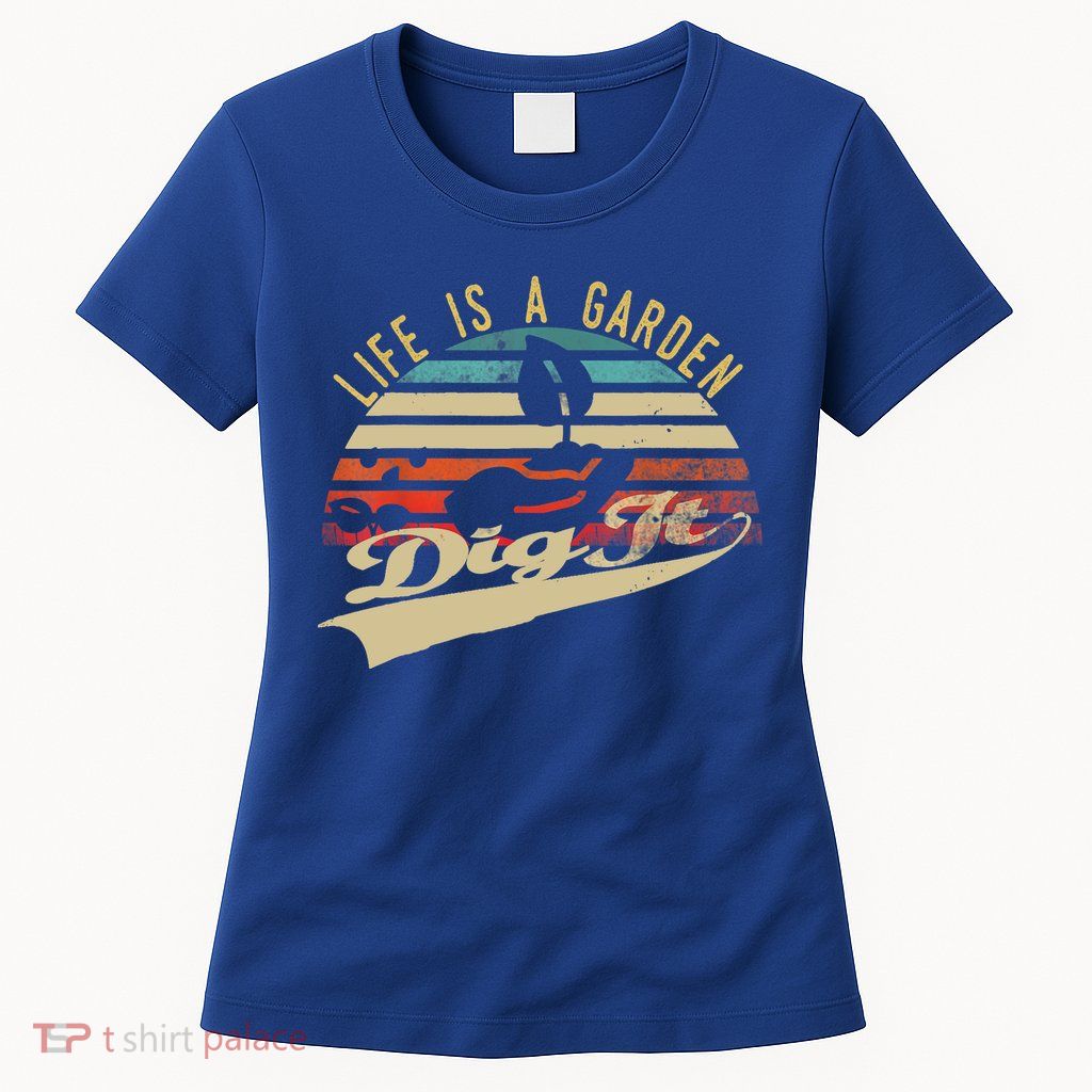 Life Is A Garden Dig It Funny Retro Vintage Farmer Gift Womens T-Shirt
