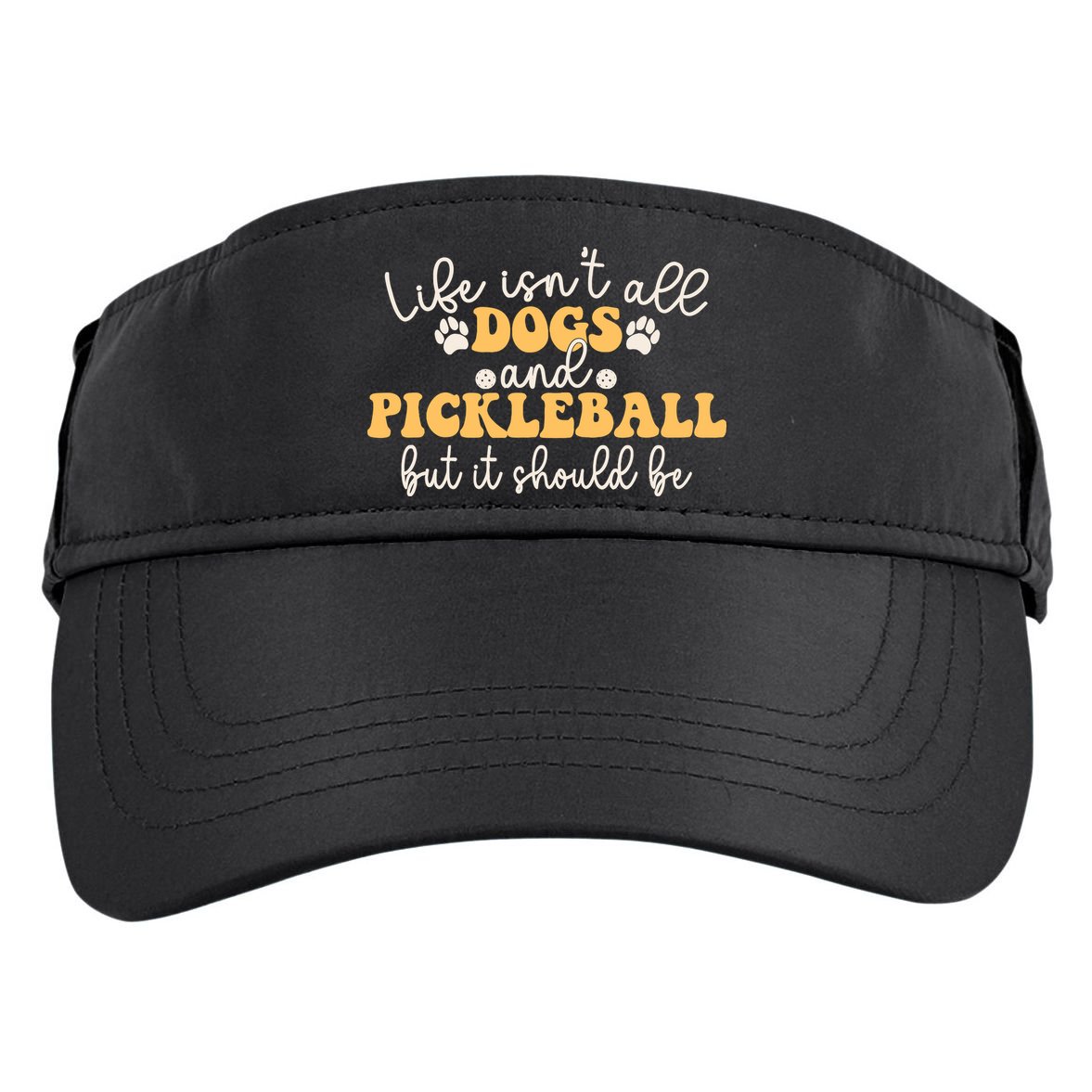 Life IsnT All Dogs And Pickleball Player Pickleball Dog Adult Drive Performance Visor
