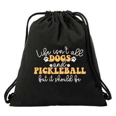 Life IsnT All Dogs And Pickleball Player Pickleball Dog Drawstring Bag