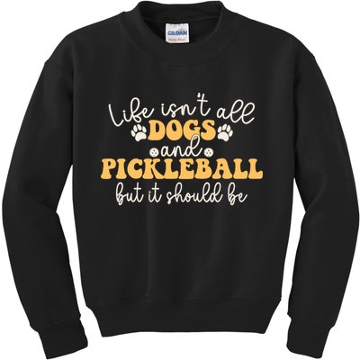 Life IsnT All Dogs And Pickleball Player Pickleball Dog Kids Sweatshirt