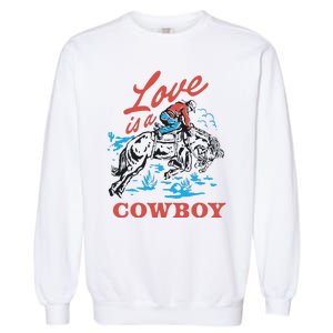 Love Is A Cowboy Funny Cowboy Garment-Dyed Sweatshirt