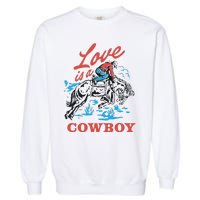 Love Is A Cowboy Funny Cowboy Garment-Dyed Sweatshirt