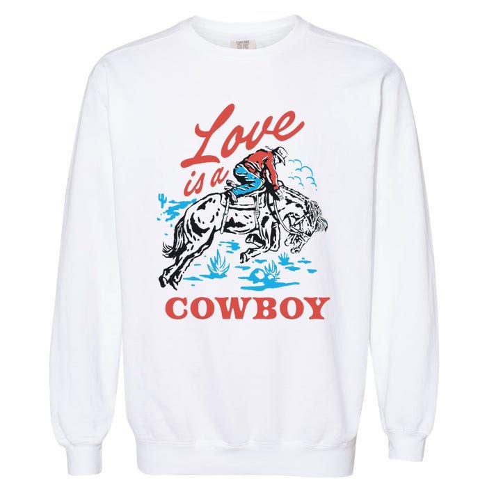 Love Is A Cowboy Funny Cowboy Garment-Dyed Sweatshirt