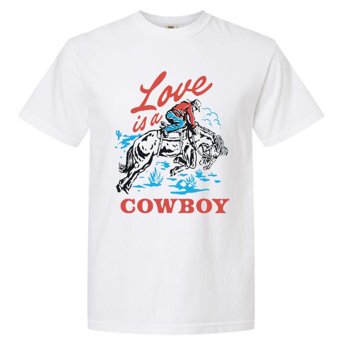 Love Is A Cowboy Funny Cowboy Garment-Dyed Heavyweight T-Shirt