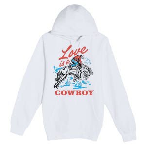 Love Is A Cowboy Funny Cowboy Premium Pullover Hoodie