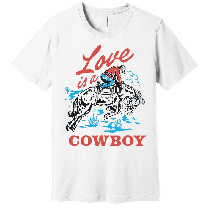 Love Is A Cowboy Funny Cowboy Premium T-Shirt