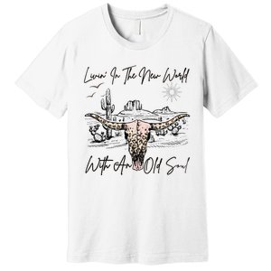 Living In A New World With An Old Soul Premium T-Shirt