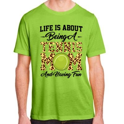 Life Is About Being A Tennis Mom Tennis Game Tennis Mom Meaningful Gift Adult ChromaSoft Performance T-Shirt