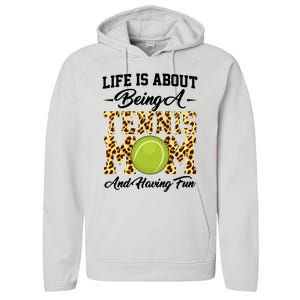 Life Is About Being A Tennis Mom Tennis Game Tennis Mom Meaningful Gift Performance Fleece Hoodie