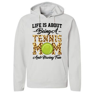 Life Is About Being A Tennis Mom Tennis Game Tennis Mom Meaningful Gift Performance Fleece Hoodie