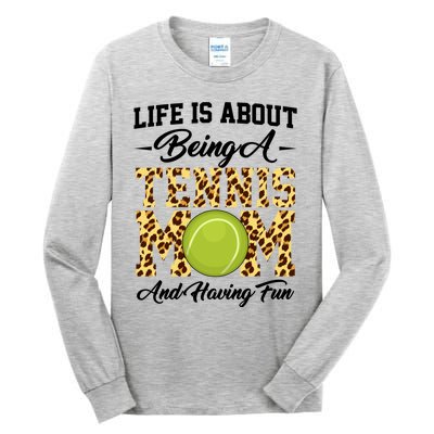 Life Is About Being A Tennis Mom Tennis Game Tennis Mom Meaningful Gift Tall Long Sleeve T-Shirt