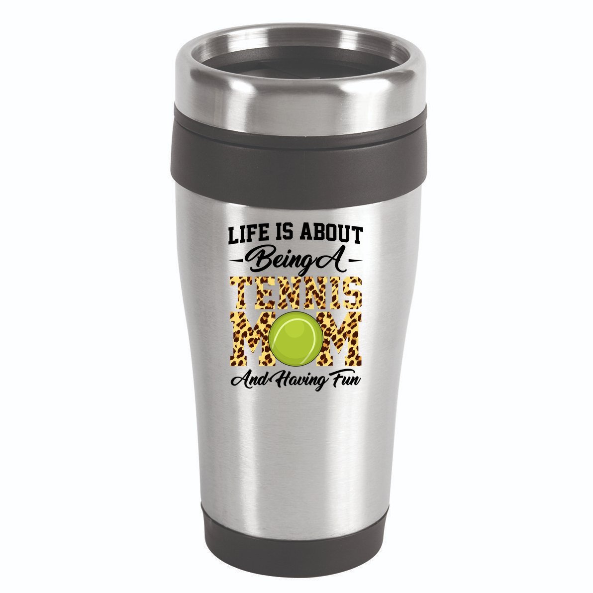 Life Is About Being A Tennis Mom Tennis Game Tennis Mom Meaningful Gift 16oz Travel Tumbler