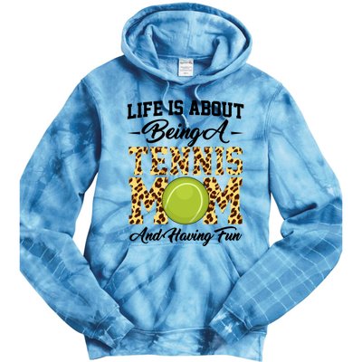 Life Is About Being A Tennis Mom Tennis Game Tennis Mom Meaningful Gift Tie Dye Hoodie