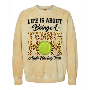 Life Is About Being A Tennis Mom Tennis Game Tennis Mom Meaningful Gift Colorblast Crewneck Sweatshirt