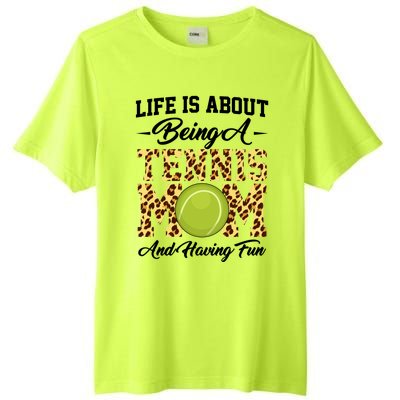 Life Is About Being A Tennis Mom Tennis Game Tennis Mom Meaningful Gift Tall Fusion ChromaSoft Performance T-Shirt