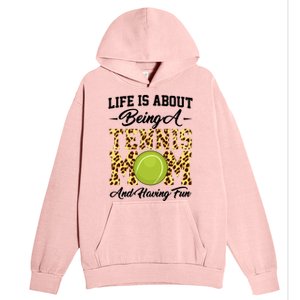 Life Is About Being A Tennis Mom Tennis Game Tennis Mom Meaningful Gift Urban Pullover Hoodie