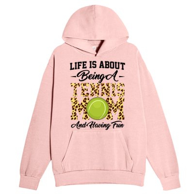 Life Is About Being A Tennis Mom Tennis Game Tennis Mom Meaningful Gift Urban Pullover Hoodie