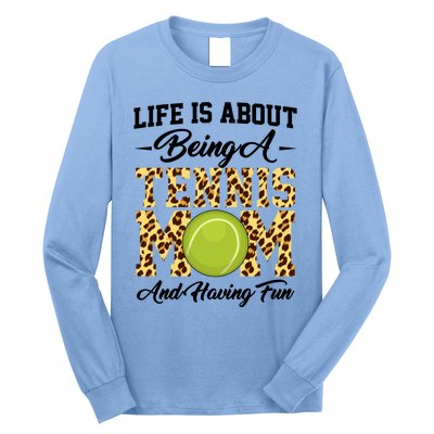 Life Is About Being A Tennis Mom Tennis Game Tennis Mom Meaningful Gift Long Sleeve Shirt