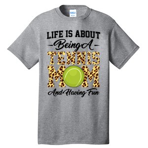 Life Is About Being A Tennis Mom Tennis Game Tennis Mom Meaningful Gift Tall T-Shirt