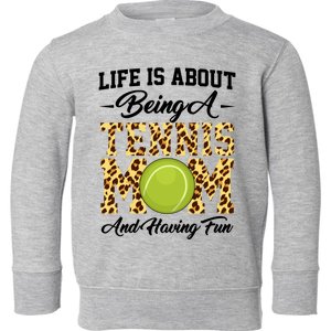 Life Is About Being A Tennis Mom Tennis Game Tennis Mom Meaningful Gift Toddler Sweatshirt