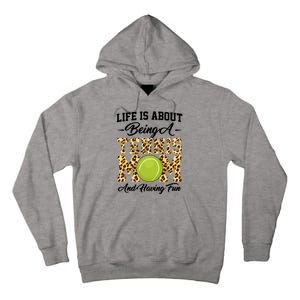 Life Is About Being A Tennis Mom Tennis Game Tennis Mom Meaningful Gift Tall Hoodie