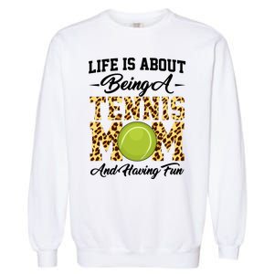 Life Is About Being A Tennis Mom Tennis Game Tennis Mom Meaningful Gift Garment-Dyed Sweatshirt