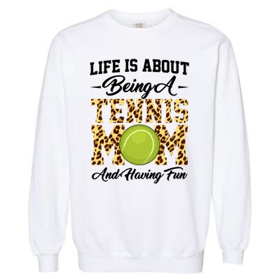 Life Is About Being A Tennis Mom Tennis Game Tennis Mom Meaningful Gift Garment-Dyed Sweatshirt