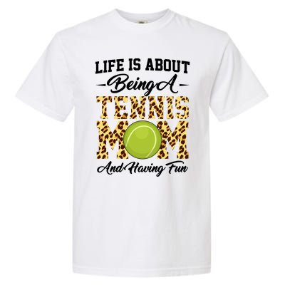 Life Is About Being A Tennis Mom Tennis Game Tennis Mom Meaningful Gift Garment-Dyed Heavyweight T-Shirt