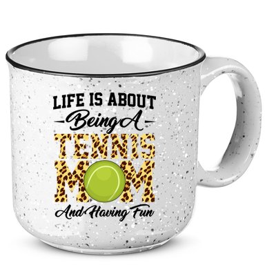 Life Is About Being A Tennis Mom Tennis Game Tennis Mom Meaningful Gift 15oz Campfire Ceramic Mug