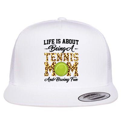 Life Is About Being A Tennis Mom Tennis Game Tennis Mom Meaningful Gift Flatbill Hat