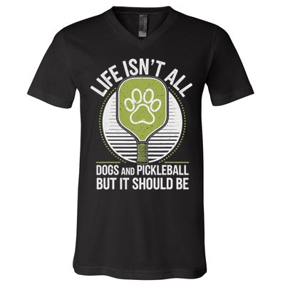 Life Isn't All Dogs And Pickleball Funny Pickle Ball V-Neck T-Shirt