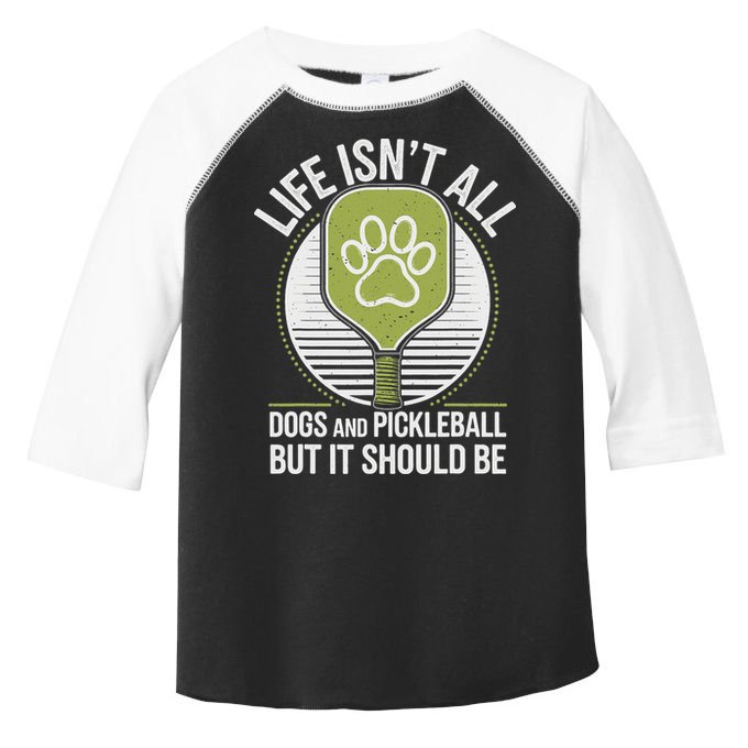 Life Isn't All Dogs And Pickleball Funny Pickle Ball Toddler Fine Jersey T-Shirt