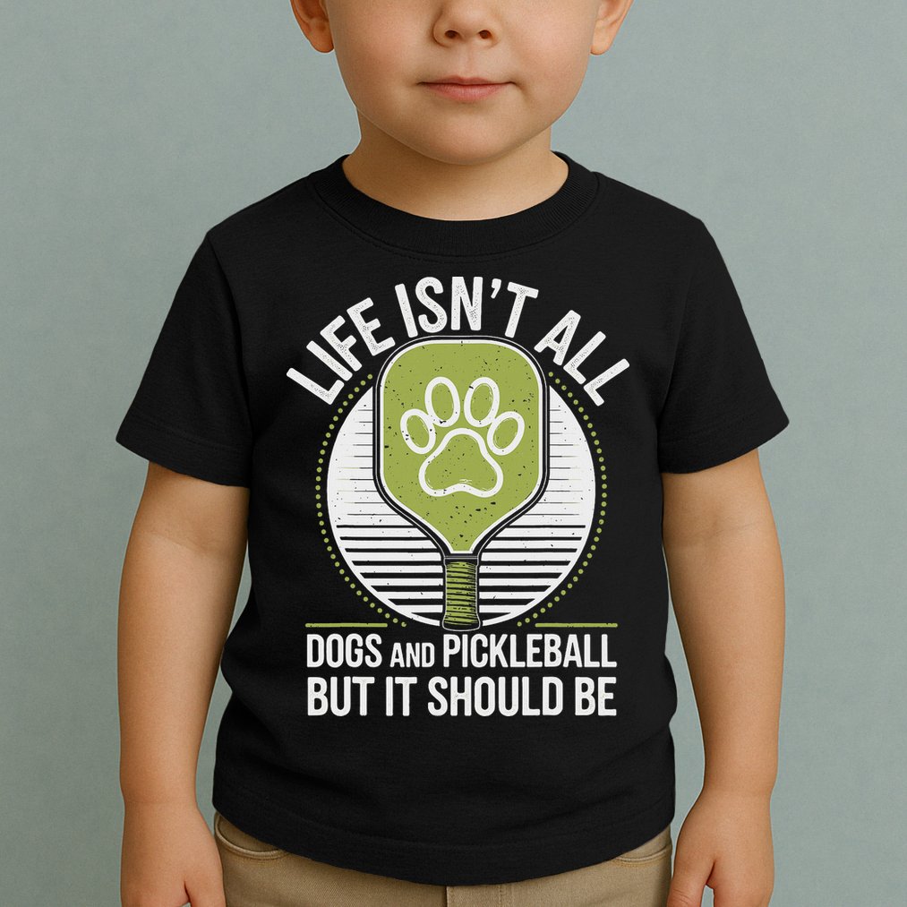 Life Isn't All Dogs And Pickleball Funny Pickle Ball Toddler T-Shirt