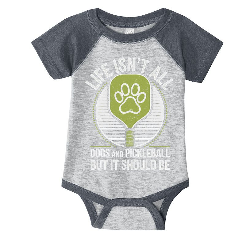 Life Isn't All Dogs And Pickleball Funny Pickle Ball Infant Baby Jersey Bodysuit