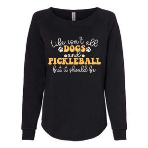 Life IsnT All Dogs And Pickleball Player Pickleball Dog Womens California Wash Sweatshirt