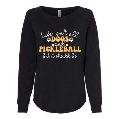 Life IsnT All Dogs And Pickleball Player Pickleball Dog Womens California Wash Sweatshirt