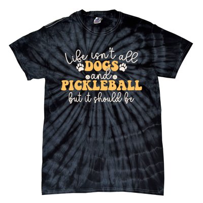 Life IsnT All Dogs And Pickleball Player Pickleball Dog Tie-Dye T-Shirt