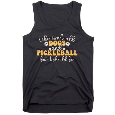 Life IsnT All Dogs And Pickleball Player Pickleball Dog Tank Top