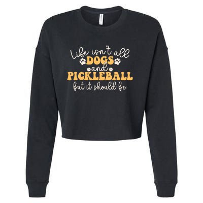 Life IsnT All Dogs And Pickleball Player Pickleball Dog Cropped Pullover Crew