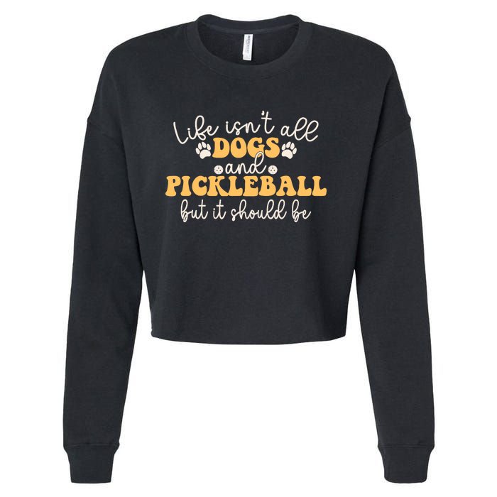 Life IsnT All Dogs And Pickleball Player Pickleball Dog Cropped Pullover Crew