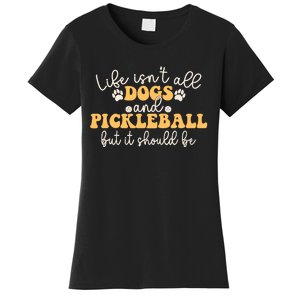 Life IsnT All Dogs And Pickleball Player Pickleball Dog Women's T-Shirt