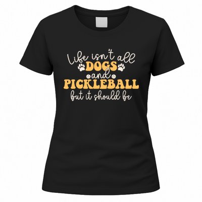 Life IsnT All Dogs And Pickleball Player Pickleball Dog Women's T-Shirt