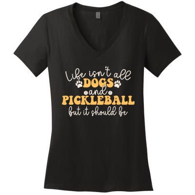 Life IsnT All Dogs And Pickleball Player Pickleball Dog Women's V-Neck T-Shirt