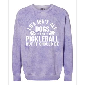 Life Isnt All Dogs And Pickleball Pickle Ball Meaningful Gift Colorblast Crewneck Sweatshirt