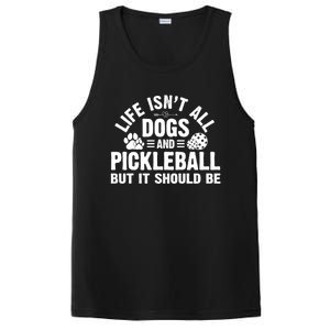 Life Isnt All Dogs And Pickleball Pickle Ball Meaningful Gift PosiCharge Competitor Tank