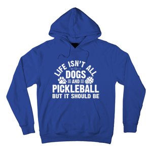 Life Isnt All Dogs And Pickleball Pickle Ball Meaningful Gift Hoodie