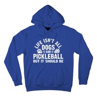 Life Isnt All Dogs And Pickleball Pickle Ball Meaningful Gift Hoodie