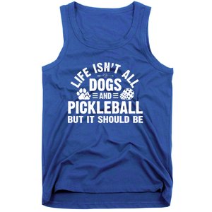 Life Isnt All Dogs And Pickleball Pickle Ball Meaningful Gift Tank Top